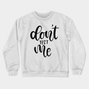 Don't Test Me Lettering Typography Design Crewneck Sweatshirt